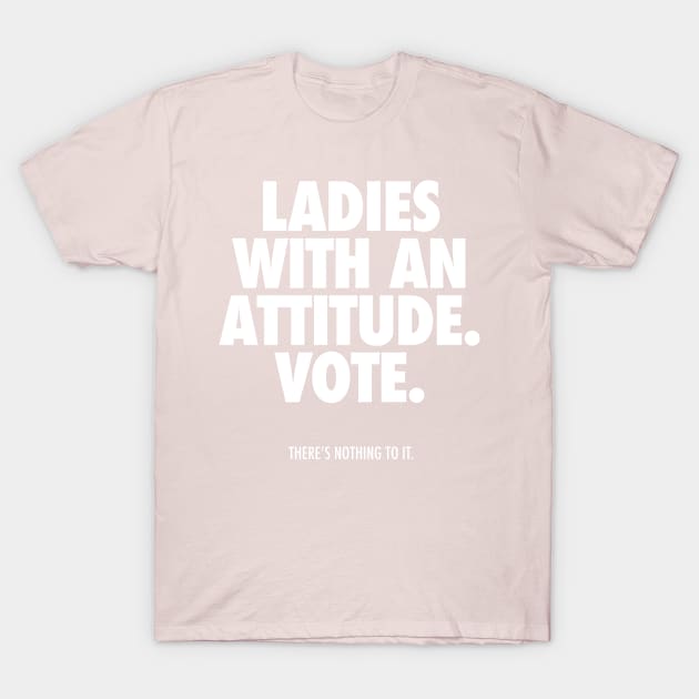 LADIES WITH AN ATTITUDE. VOTE. T-Shirt by JunkyDotCom